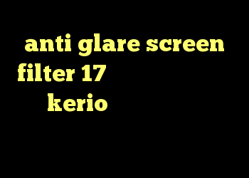 anti glare screen filter 17 آنتی فیلتر تور بروزر خرید kerio با تست رایگان دانلود کانکشن ثبت