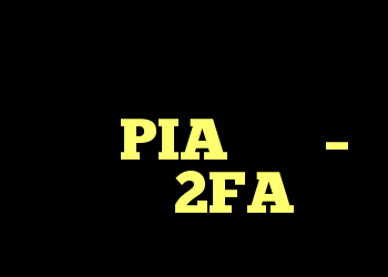نمی توانید وارد صفحه اصلی PIA شوید – خطای 2FA