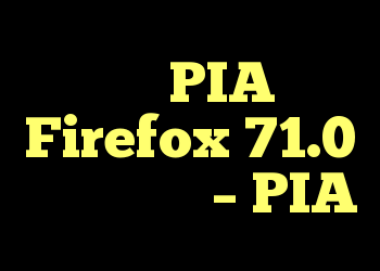پسوند PIA با Firefox 71.0 کار نمی کند – PIA