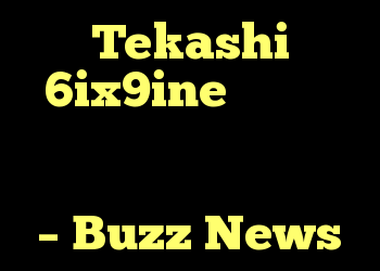 Tekashi 6ix9ine قول داده است جلوی تبلیغات در رسانه های اجتماعی در مورد مشروط – Buzz News