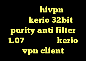 دانلود کانکشن hivpn دانلود کانکشن kerio 32bit purity anti filter 1.07 خرید فیلترشکن kerio vpn client