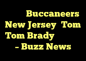 فاش شده Buccaneers New Jersey، Tom Tom Brady، بهبود بزرگ – Buzz News