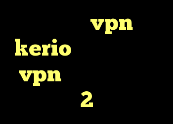 چگونگی خرید vpn خرید kerio دو کاربره خرید vpn و کریو خرید ویو 2