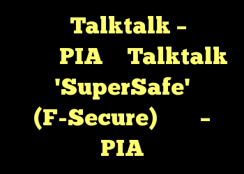 تجدید Talktalk – سؤال درباره PIA با Talktalk 'SuperSafe' (F-Secure) تقویت – PIA