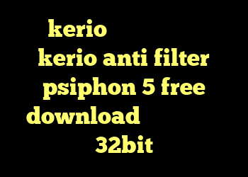 kerio دانود مشکل قطعی kerio anti filter psiphon 5 free download دانلود کانکشن 32bit