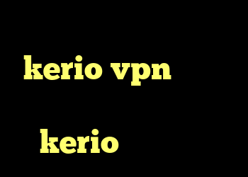 آنتی فیلتر مجانی فروش kerio vpn کانکشن فیلتر شکن سیسکو kerio فروش اکانت