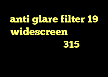 anti glare filter 19 widescreen کانکشن گوشی چیست خرید ام وی ام 315 اقساطی انتی فیلتر فیس بوک برای اندروید