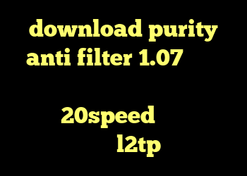 download purity anti filter 1.07 دانلود کانکشن هوشمند اریا دانلود کانکشن هوشمند 20speed برای اندروید خرید l2tp