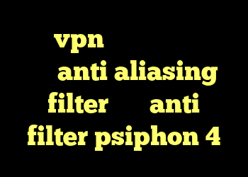 خرید vpn معتبر خرید گوشی وی واز anti aliasing filter چیست anti filter psiphon 4