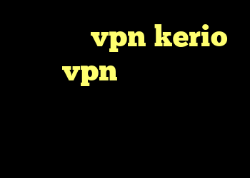 خرید رمز vpn kerio خرید vpn دو نفره دانلود کانکشن کریو برای ویندوز های ۳۲ بیتی کانکشن های کریو