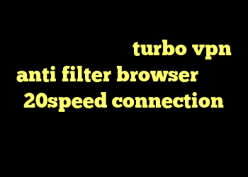 دانلود کانکشن هوشمند turbo vpn anti filter browser دانلود 20speed connection خرید وی پی ن برای ویندوز فون