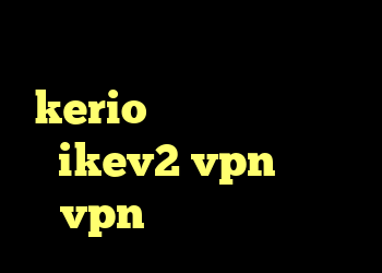 چگونه کانکشن بسازم خرید kerio برای اندروید خرید  ikev2 vpn خرید vpn کریو برای ایفون