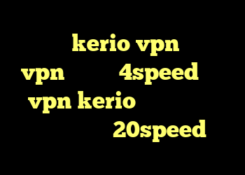 خرید kerio vpn خرید vpn از سایت 4speed خرید vpn kerio برای کامپیوتر خرید کانکشن 20speed