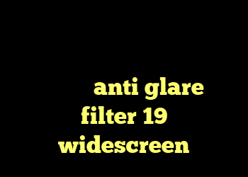 آنتی فیلتر رایگان اندروید حذف کانکشن وایرلس خرید دی وی دی شیمی مبتکران anti glare filter 19 widescreen