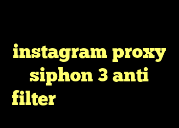 آنتی فیلتر برای یوتیوب instagram proxy siphon 3 anti filter کانکشن اینترنت ایرانسل